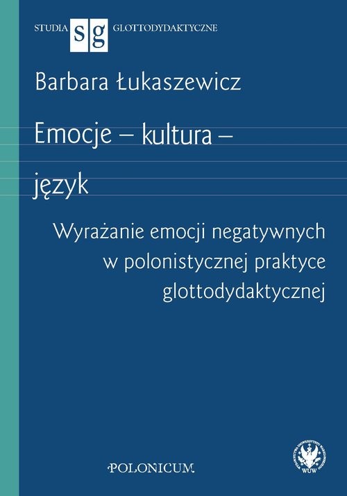 okładka Emocje - kultura - język Wyrażanie emocji negatywnych w polonistycznej praktyce glottodydaktycznej książka | Barbara Łukaszewicz