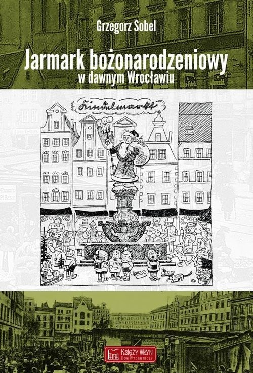 okładka Jarmark bożonarodzeniowy w dawnym Wrocławiu książka | Grzegorz Sobel