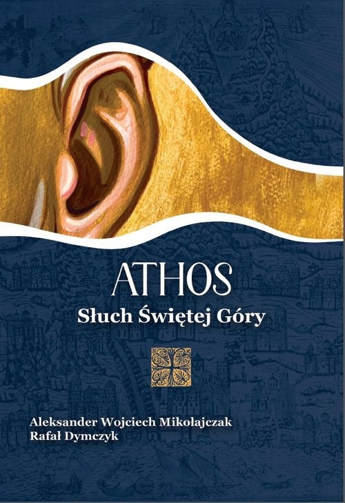 okładka Athos. Słuch Świętej Góry książka | Wojciech Aleksander Mikołajczak, Rafał Dymczyk