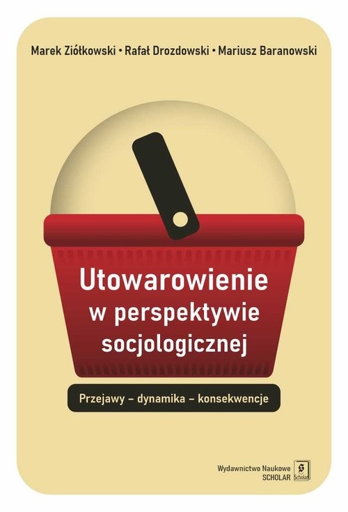 okładka Utowarowienie w perspektywie socjologicznej książka | Mariusz Baranowski, Rafał Drozdowski, Marek Ziółkowski