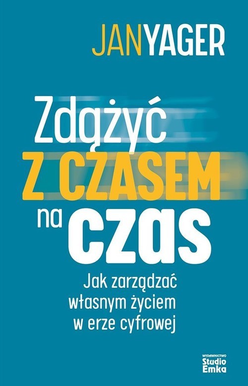 okładka Zdążyć czasem na czas Jak zarządzać własnym życiem w erze cyfrowej książka | Jan Yager