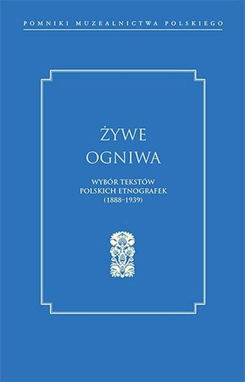 okładka Żywe ogniwa Wybór tekstów polskich etnografek (1888–1939) książka | dr Aldona Tołysz
