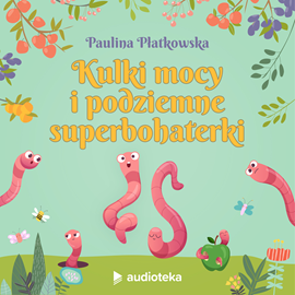 okładka Kulki mocy i podziemne superbohaterki audiobook | MP3 | Paulina Płatkowska