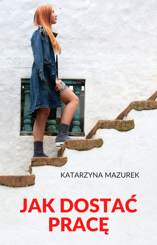 okładka Jak dostać pracę ebook | epub, mobi | Katarzyna Mazurek