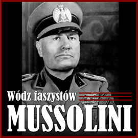 okładka Mussolini. Wódz faszystów audiobook | MP3 | Michalik Robert