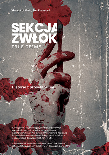 okładka Sekcja zwłok. True crime – historie z prosektorium
 książka | Vincent Di Maio, Ron Franscell