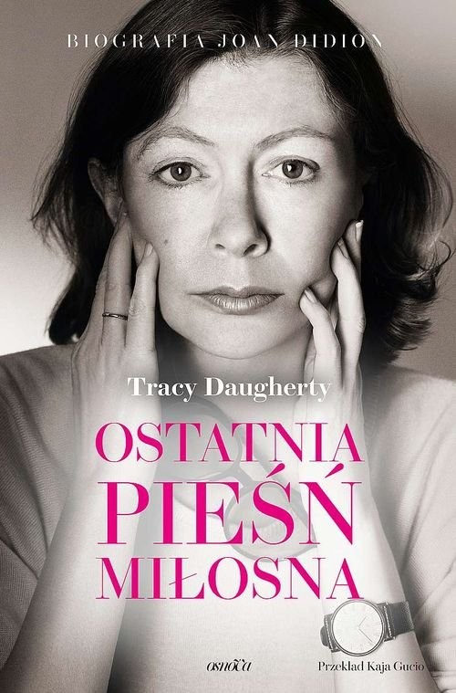 okładka Ostatnia pieśń miłosna Biografia Joan Didion książka | Tracy Daugherty