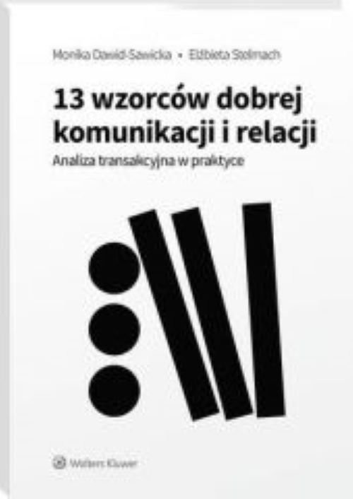 okładka 13 wzorców dobrej komunikacji i relacji. Analiza transakcyjna w praktyce książka | Monika Dawid-Sawicka, Elżbieta Stelmach