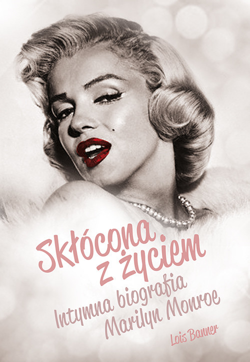 okładka Skłócona z życiem Intymna biografia Marilyn Monroe książka | Lois Banner