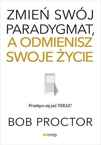 okładka Zmień swój paradygmat, a odmienisz swoje życie
 książka | Bob Proctor