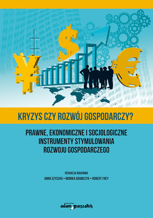 okładka Kryzys czy rozwój gospodarczy? Prawne, ekonomiczne i socjologiczne instrumenty stymulowania rozwoju książka