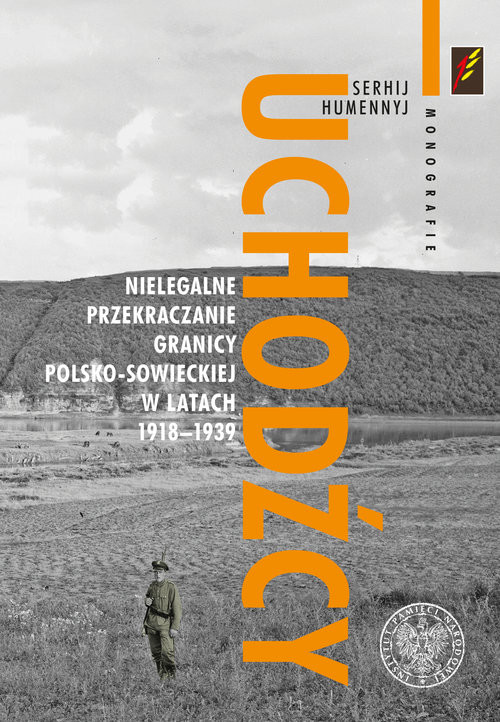 okładka Uchodźcy Nielegalne przekraczanie granicy polsko-sowieckiej w latach 1918-1939 książka | Sierhij Humennyj