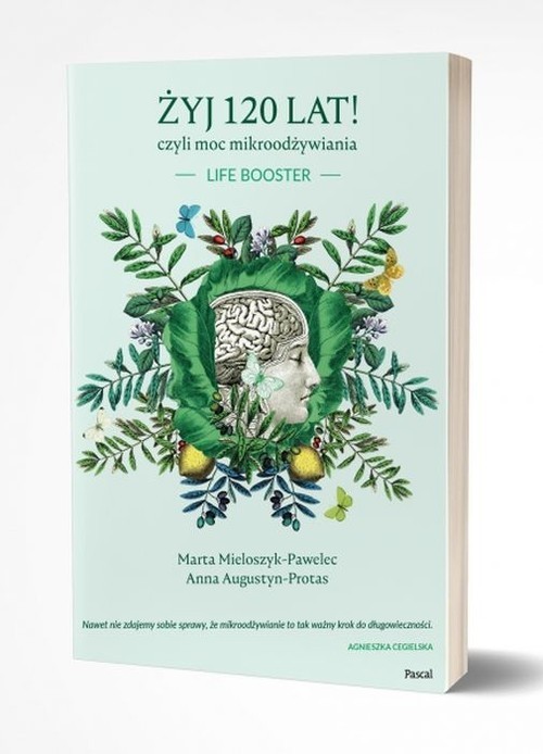 okładka Żyj 120 lat! czyli moc mikroodżywiania książka | Marta Mieloszyk-Pawelec, Anna Augustyn-Protas