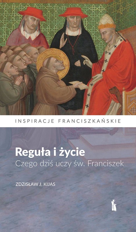 okładka Reguła i życie. Czego dziś uczy św. Franciszek
 książka | Zdzisław J.Kijas