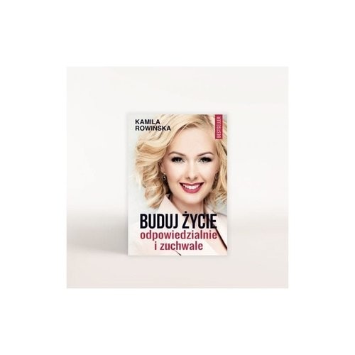 okładka Buduj życie odpowiedzialnie i zuchwale książka | Kamila Rowińska