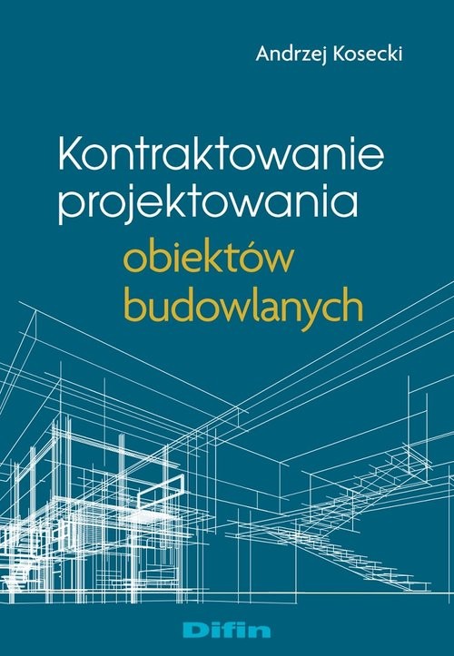 okładka Kontraktowanie projektowania obiektów budowlanych książka | Andrzej Kosecki