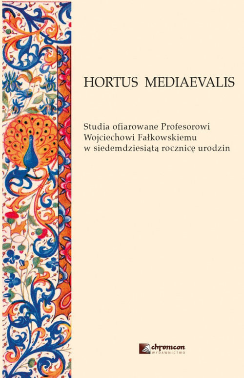 okładka HORTUS MEDIAEVALIS Studia ofiarowane Profesorowi Wojciechowi Fałkowskiemu w siedemdziesiątą rocznic książka
