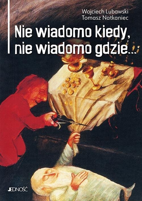 okładka Nie wiadomo kiedy, nie wiadomo gdzie... książka | Lubawski Wojciech, Natkaniec Tomasz