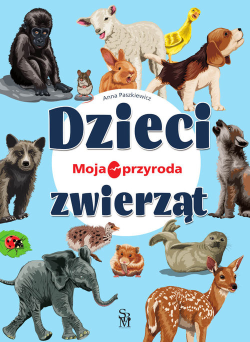 okładka Moja przyroda. Dzieci zwierząt książka | Anna Paszkiewicz