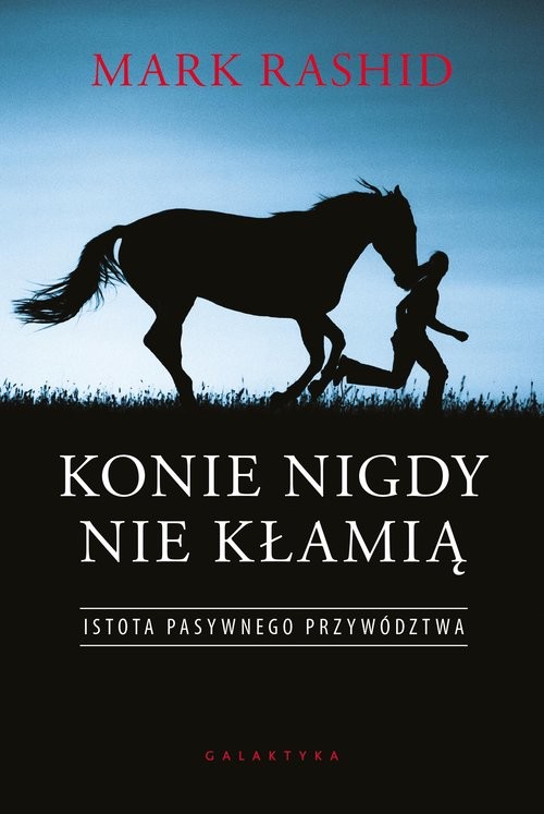okładka Konie nigdy nie kłamią Istota pasywnego przywództwa książka | Mark Rashid