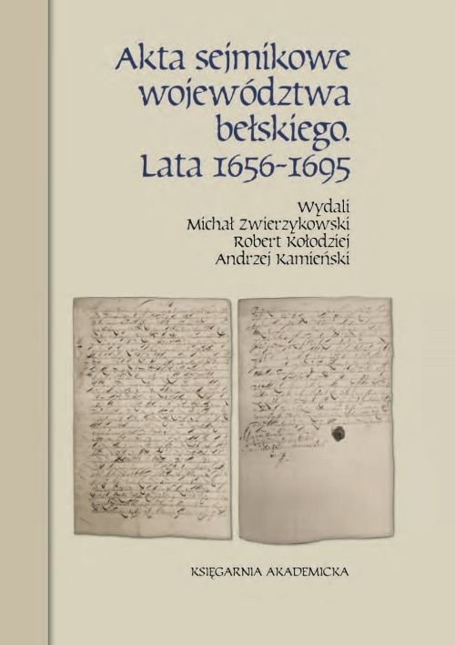 okładka Akta sejmikowe województwa bełskiego Lata 1656-1695 książka | Michał Zwierzykowski, Robert Kołodziej, Andrzej Kamieński