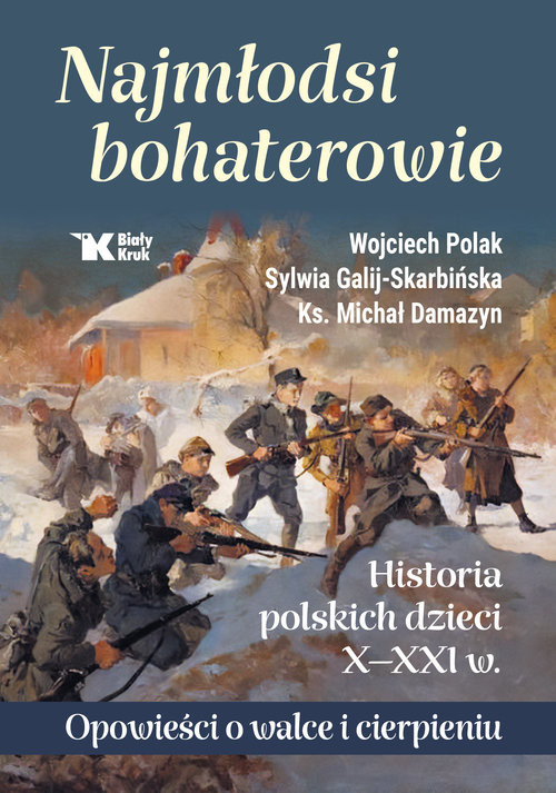 okładka Najmłodsi bohaterowie Historia polskich dzieci X-XXI w. Opowieści o walce i cierpieniu książka | Polak Wojciech, Galij- SkarbińskaSylwia, ks. DamazynMichał