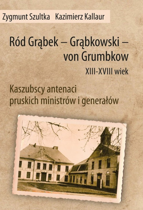 okładka Ród Grąbek Grąbkowski von Grumbkow XIII - XVIII wiek Kaszubscy antenaci pruskich ministrów książka | Sztuka Zbigniew, Kallaur Kazimierz