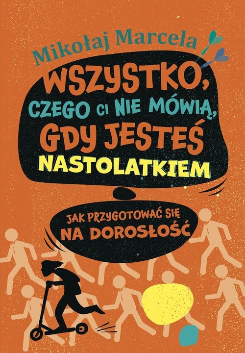 okładka Wszystko, czego ci nie mówią, gdy jesteś nastolatkiem Jak przygotować się na dorosłość książka | Mikołaj Marcela
