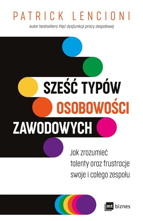 okładka Sześć typów osobowości zawodowych Jak zrozumieć talenty oraz frustracje swoje i całego zespołu książka | Patrick Lencioni