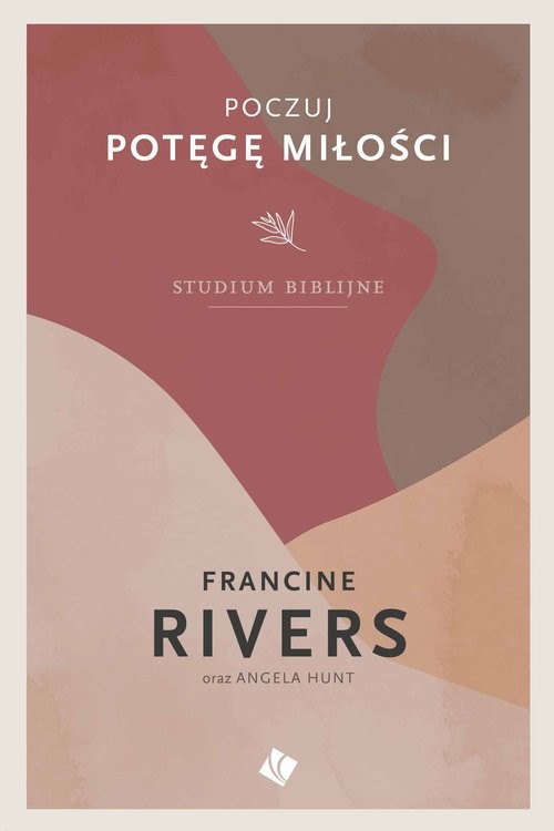 okładka Poczuj Potęgę Miłości książka | Francine Rivers