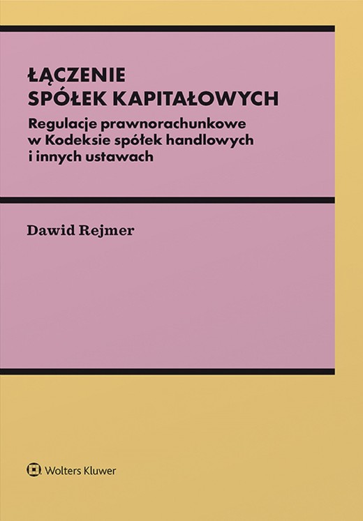 okładka Łączenie spółek kapitałowych. Regulacje prawnorachunkowe w Kodeksie spółek handlowych i innych ustawach (pdf) ebook | pdf | Dawid Rejmer