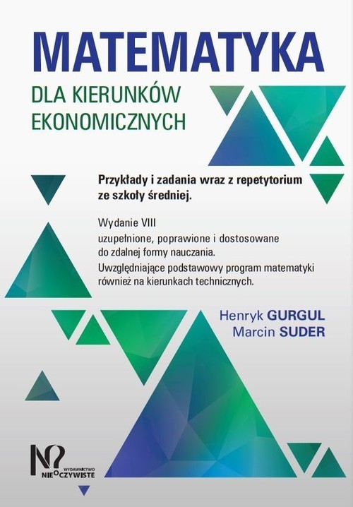 okładka Matematyka dla kierunków ekonomicznych. Przykłady i zadania wraz z repetytorium ze szkoły średniej. książka | Henryk Gurgul, Marcin Suder