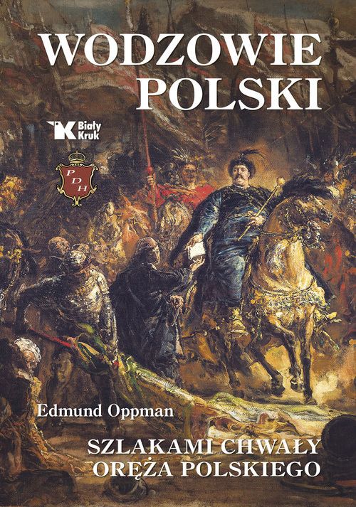 okładka Wodzowie Polski. Szlakami chwały oręża polskiego książka | Edmund Oppman