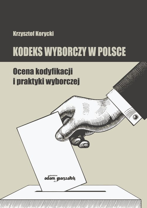 okładka Kodeks wyborczy w Polsce. Ocena kodyfikacji i praktyki wyborczej książka | Krzysztof Korycki