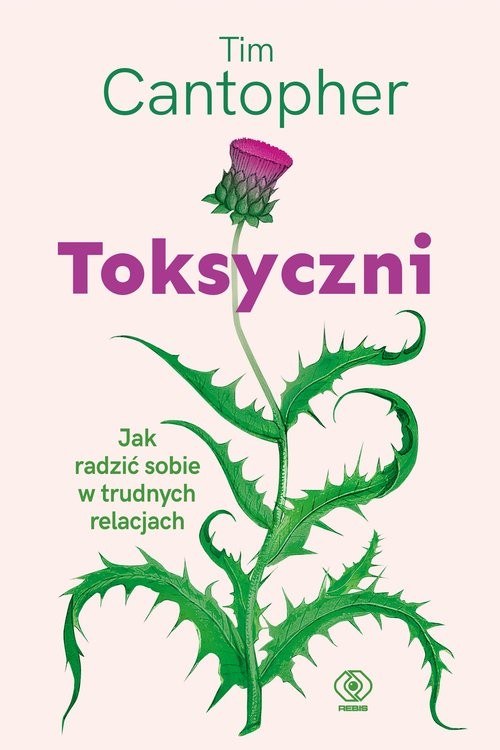 okładka Toksyczni. Jak radzić sobie w trudnych relacjach książka | Tim Cantopher
