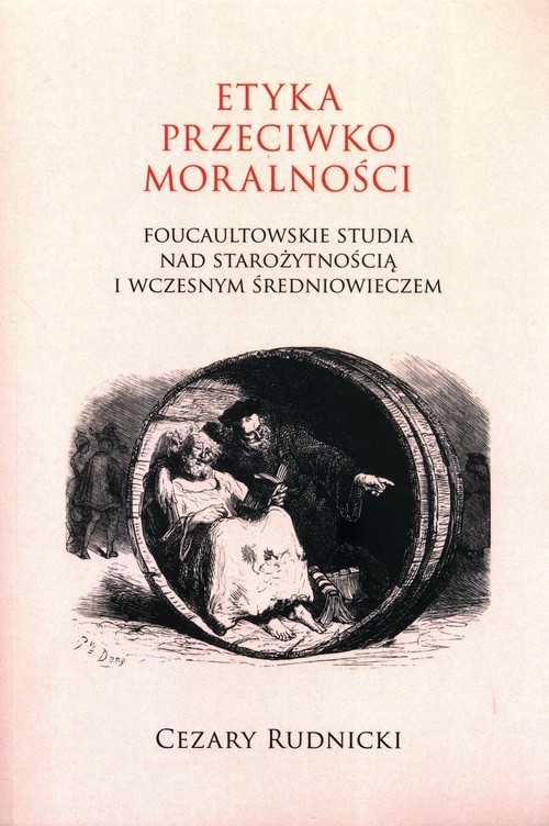 okładka Etyka przeciwko moralności Foucaultowskie studia nad starożytnością i wczesnym średniowieczem książka | Cezary Rudnicki