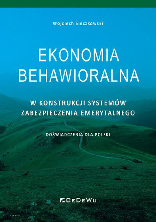 okładka Ekonomia behawioralna w konstrukcji systemów zabezpieczenia emerytalnego. Doświadczenia dla Polski książka | Sieczkowski Wojciech