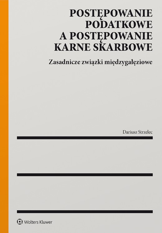 okładka Postępowanie podatkowe a postępowanie karne skarbowe. Zasadnicze związki międzygałęziowe (pdf) ebook | pdf | Dariusz Strzelec