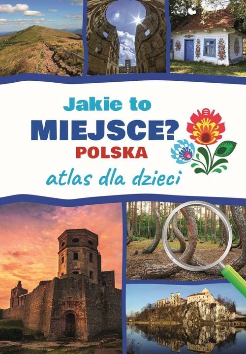 okładka Jakie to miejsce? Polska Atlas dla dzieci książka | Jarosław Górski