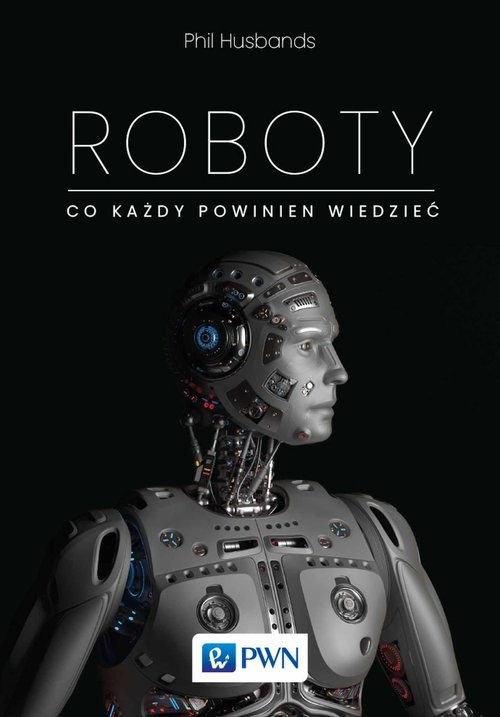 okładka Roboty. Co każdy powinien wiedzieć książka | Phil Husbands