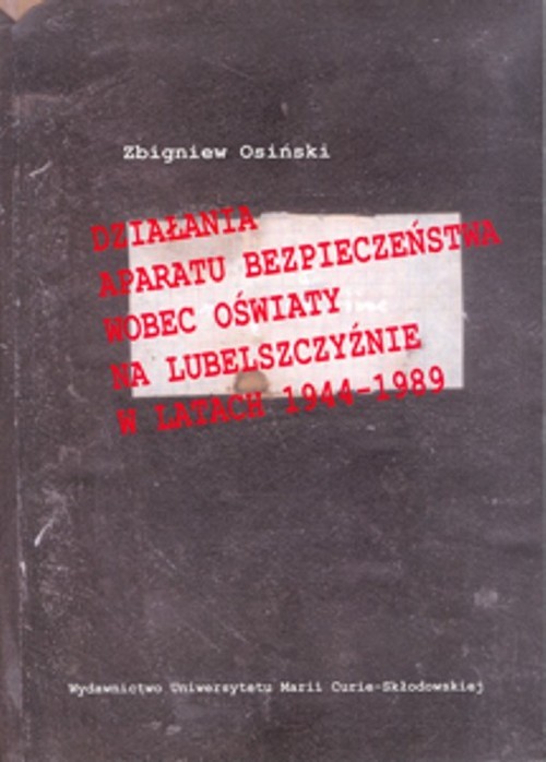okładka Działania aparatu bezpieczeństwa wobec oświaty na Lubelszczyźnie w latach 1944-1989 książka | Zbigniew Osiński