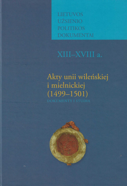 okładka Akty unii wileńskiej i mielnickiej (1499-1501) Dokumenty i studia książka