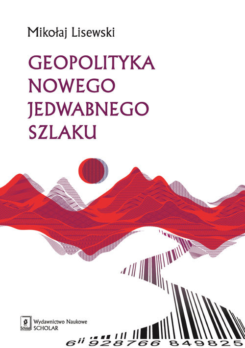 okładka Geopolityka Nowego Jedwabnego Szlaku książka | Mikołaj Lisewski