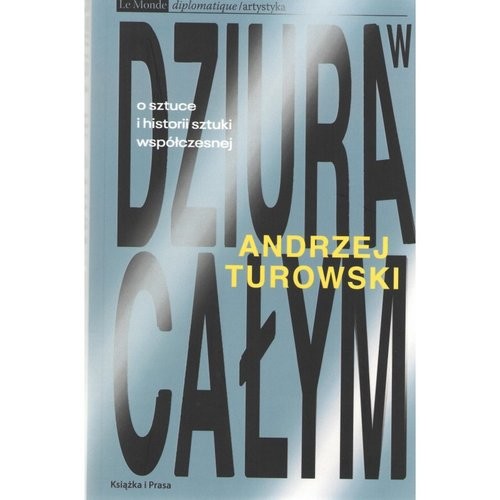 okładka Dziura w całym. O sztuce i historii sztuki współczesnej książka | Andrzej Turowski