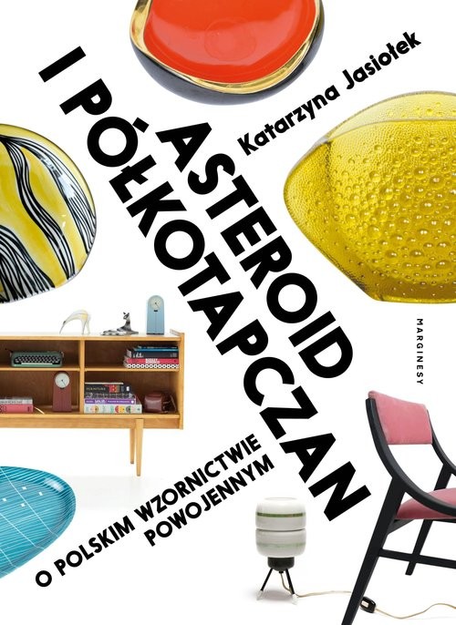 okładka Asteroid i półkotapczan O polskim wzornictwie powojennym książka | Jasiołek Katarzyna