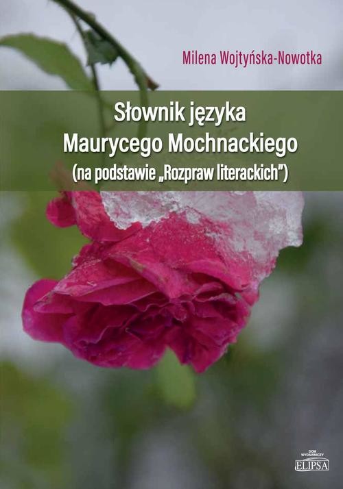okładka Słownik języka Maurycego Mochnackiego (na podstawie "Rozpraw Literacjich") ebook | pdf | Milena Wojtyńska-Nowotka