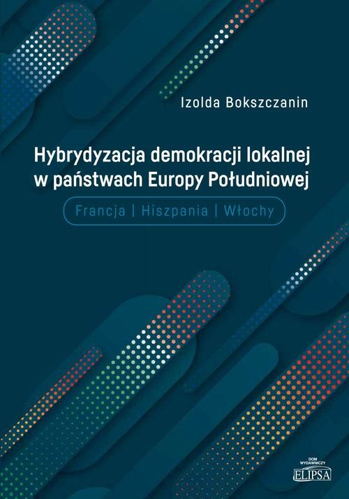 okładka Hybrydyzacja demokracji lokalnej w państwach Europy Południowej ebook | pdf | Izolda Bokszczanin