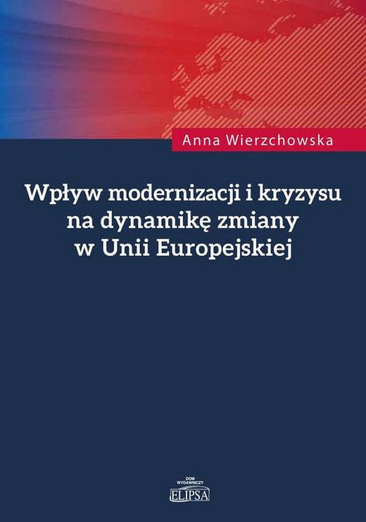 okładka Wpływ modernizacji i kryzysu na dynamikę zmiany w Unii Europejskiej ebook | pdf | Anna Wierzchowska