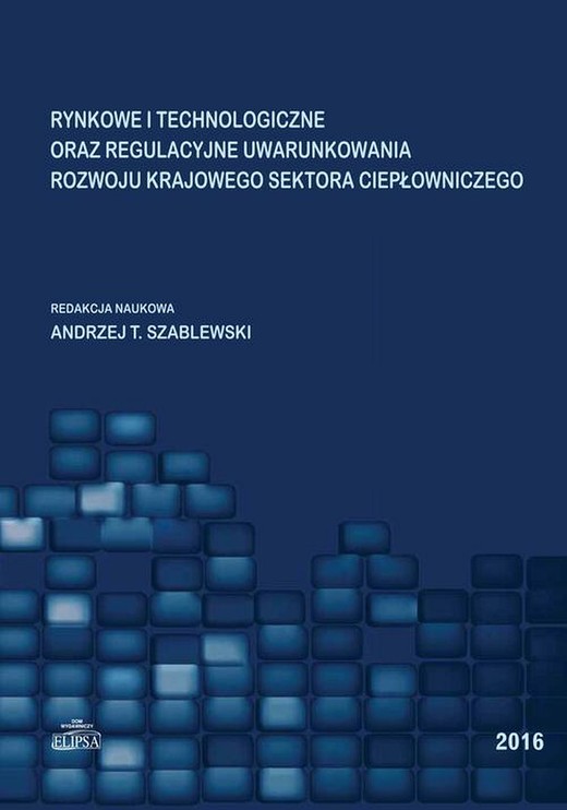 okładka Rynkowe i technologiczne oraz regulacyjne uwarunkowania rozwoju krajowego sektora ciepłowniczego ebook | pdf | Andrzej T. Szablewski