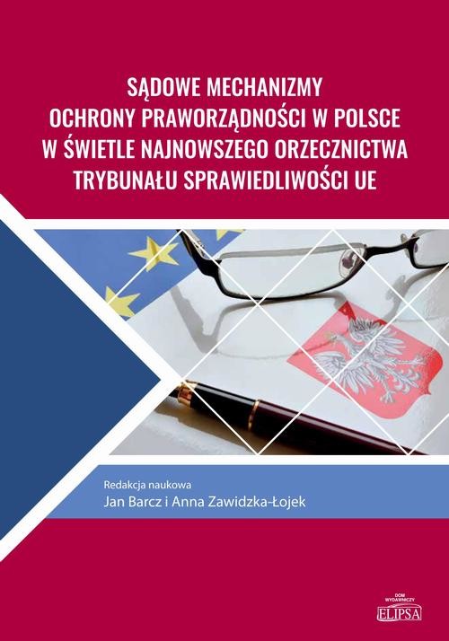 okładka Sądowe mechanizmy ochrony praworządności w Polsce w świetle najnowszego orzecznictwa Trybunału Sprawiedliwości UE ebook | pdf